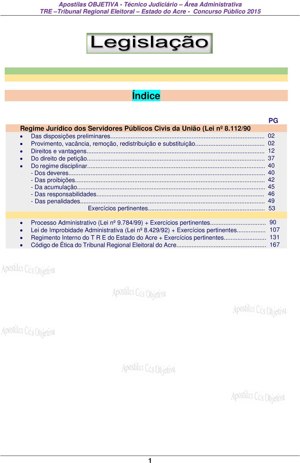 .. 46 - Das penalidades... 49 Exercícios pertinentes... 53 Processo Administrativo (Lei nº 9.784/99) + Exercícios pertinentes... 90 Lei de Improbidade Administrativa (Lei nº 8.