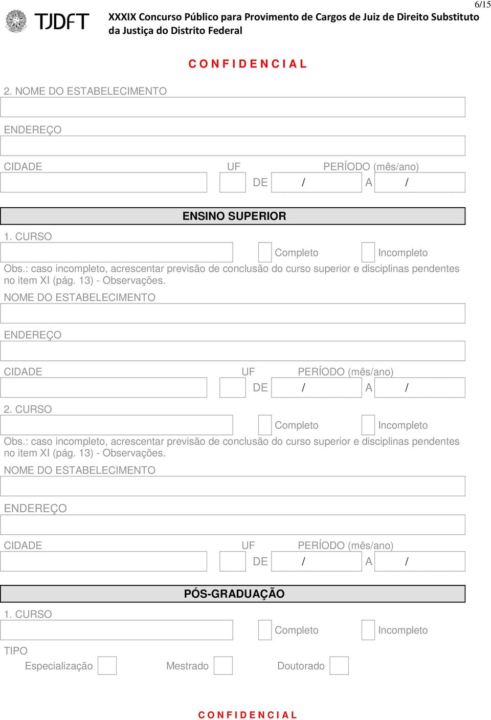 NOME DO ESTABELECIMENTO ENDEREÇO CIDADE UF PERÍODO (mês/ano) 2. CURSO Completo Incompleto Obs.