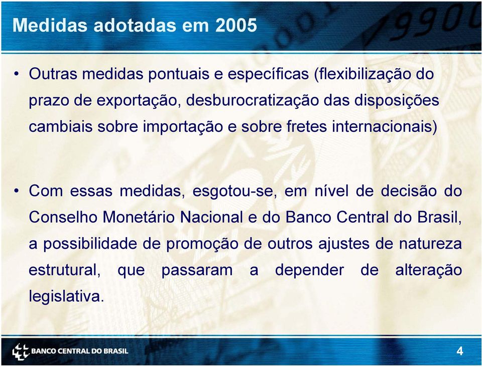 medidas, esgotou-se, em nível de decisão do Conselho Monetário Nacional e do Banco Central do Brasil, a