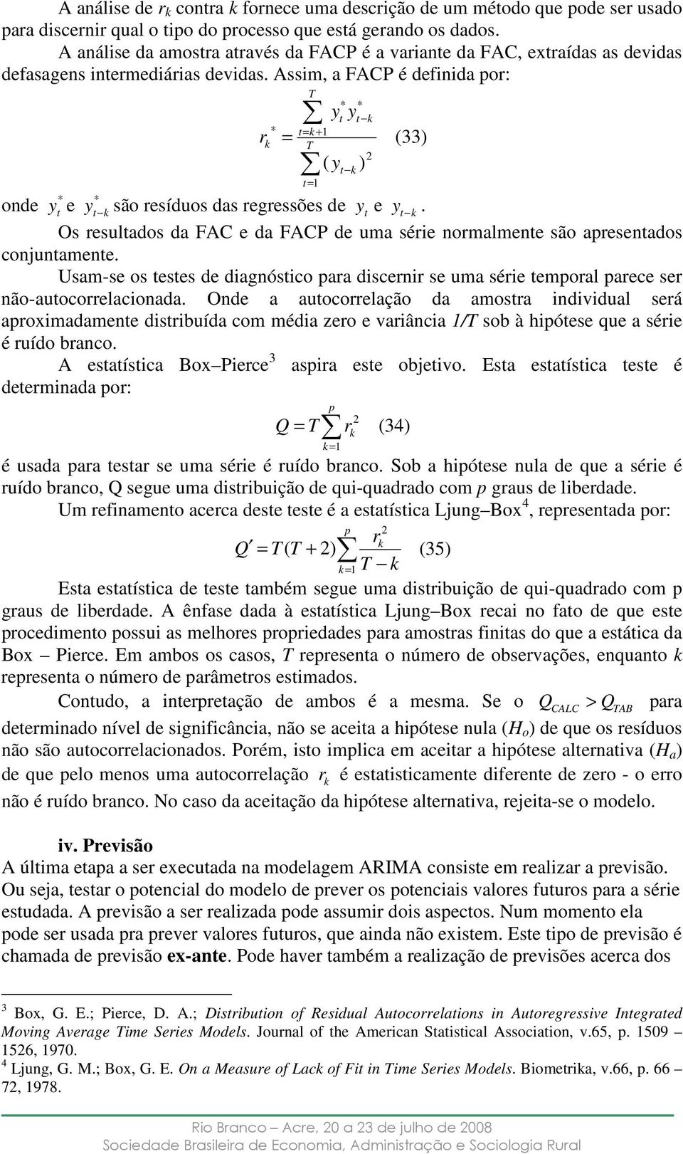 Assim, a FACP é definida por: onde * y e * y k r = T * = k + 1 k T = 1 y y * * k ( y ) k (33) são resíduos das regressões de y e y k.