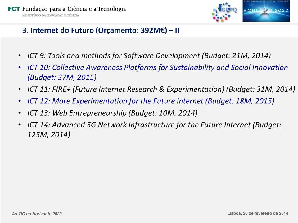 Research & Experimentation) (Budget: 31M, 2014) ICT 12: More Experimentation for the Future Internet (Budget: 18M, 2015) ICT