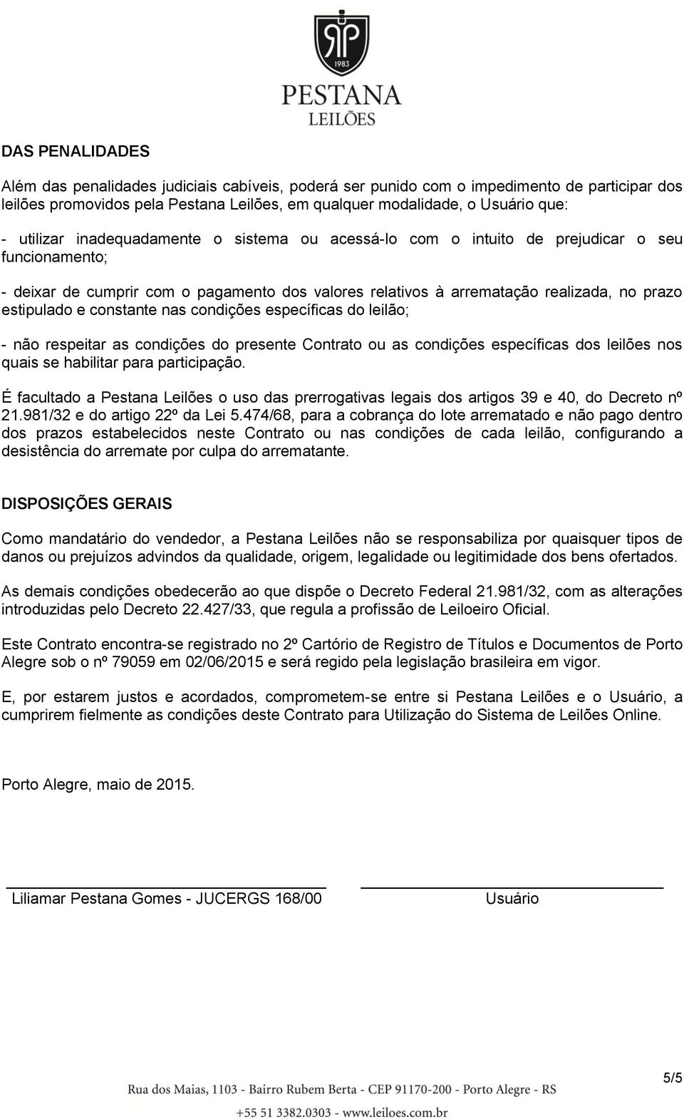 e constante nas condições específicas do leilão; - não respeitar as condições do presente Contrato ou as condições específicas dos leilões nos quais se habilitar para participação.