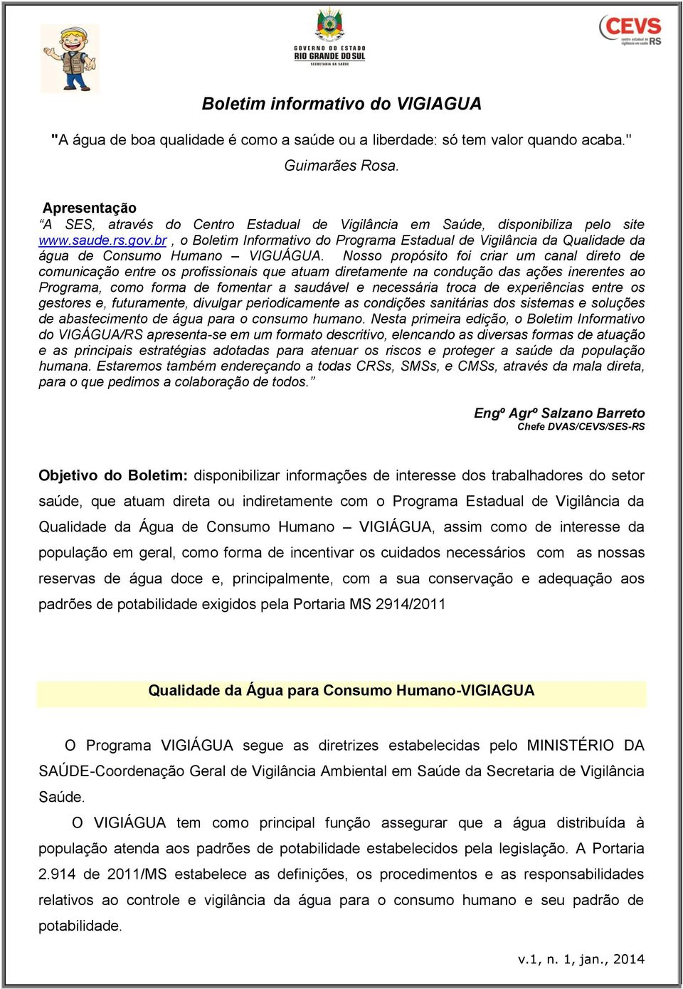 br, o Boletim Informativo do Programa Estadual de Vigilância da Qualidade da água de Consumo Humano VIGUÁGUA.