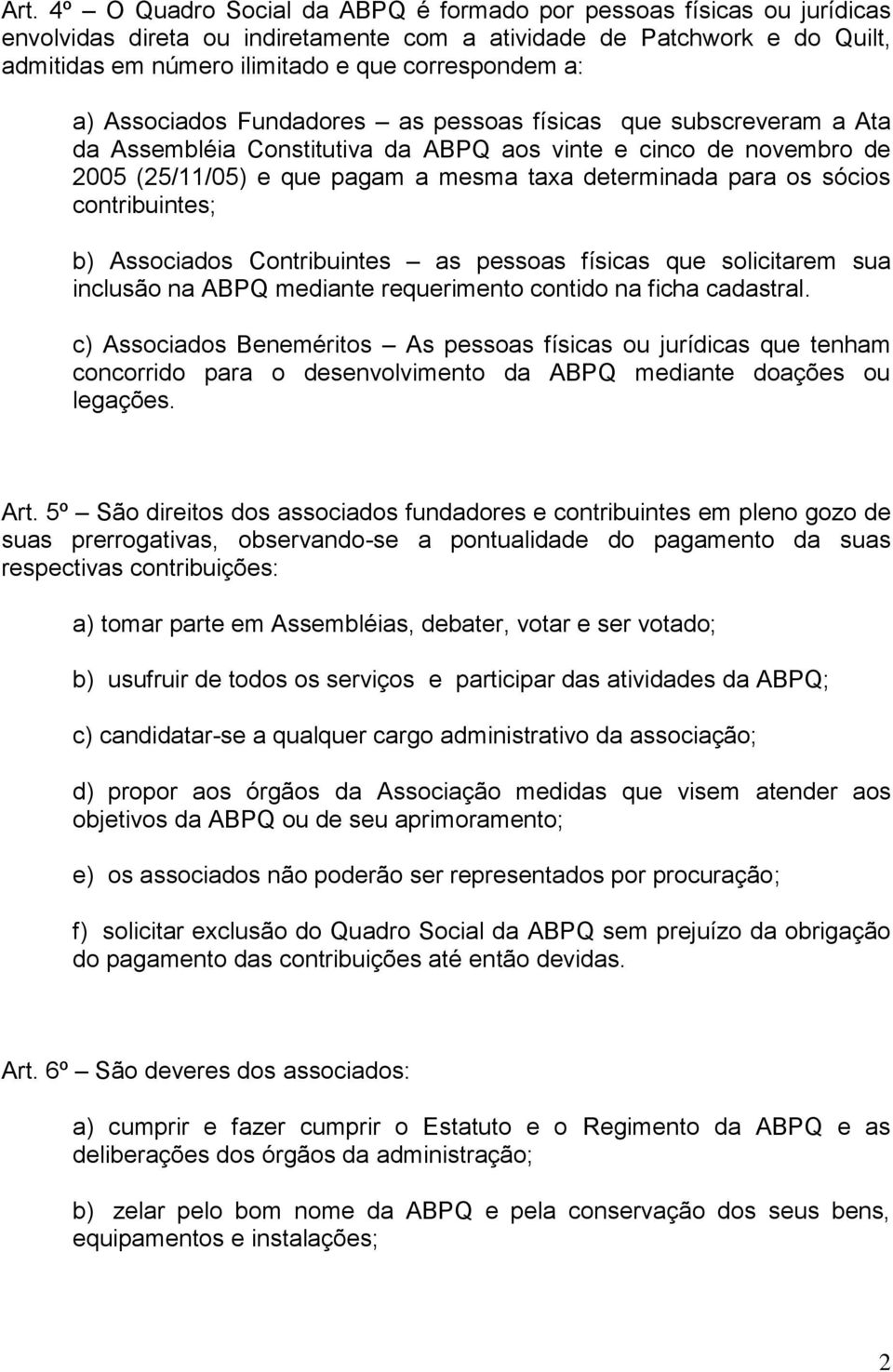 sócios contribuintes; b) Associados Contribuintes as pessoas físicas que solicitarem sua inclusão na ABPQ mediante requerimento contido na ficha cadastral.