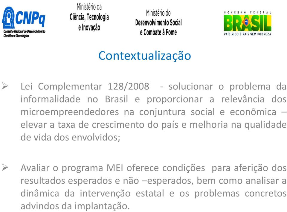 na qualidade de vida dos envolvidos; Avaliar o programa MEI oferece condições para aferição dos resultados