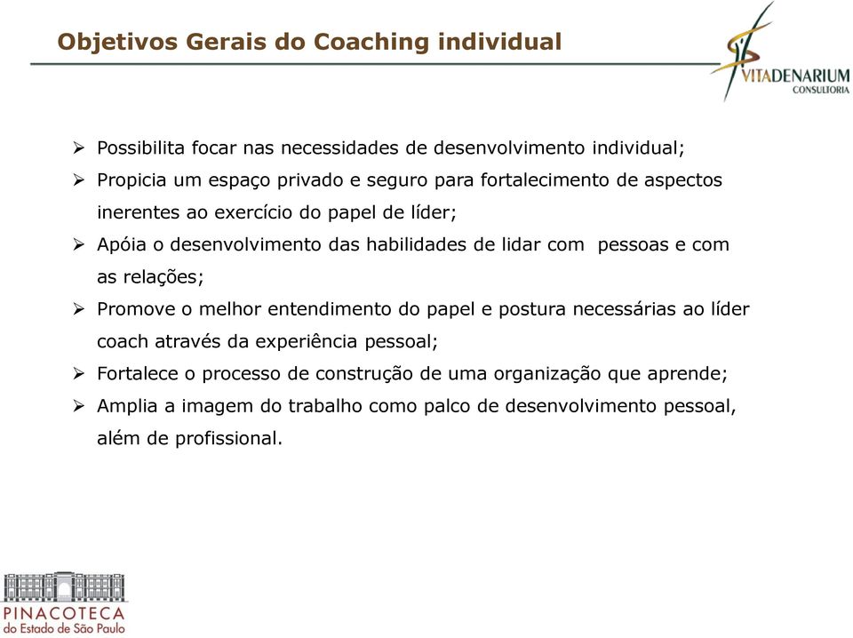 pessoas e com as relações; Promove o melhor entendimento do papel e postura necessárias ao líder coach através da experiência pessoal;