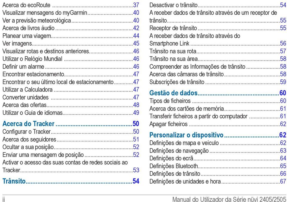 ..47 Utilizar a Calculadora...47 Converter unidades...47 Acerca das ofertas...48 Utilizar o Guia de idiomas...49 Acerca do Tracker 50 Configurar o Tracker...50 Acerca dos seguidores.