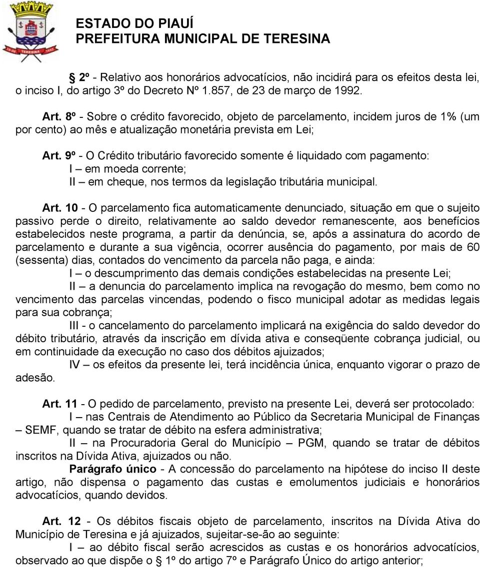 9º - O Crédito tributário favorecido somente é liquidado com pagamento: I em moeda corrente; II em cheque, nos termos da legislação tributária municipal. Art.