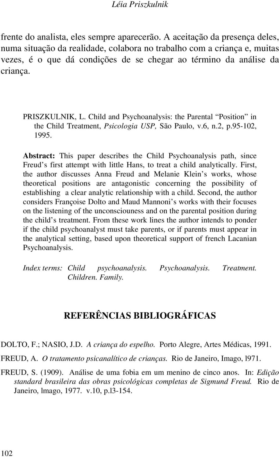 Child and Psychoanalysis: the Parental Position in the Child Treatment, Psicologia USP, São Paulo, v.6, n.2, p.95-102, 1995.