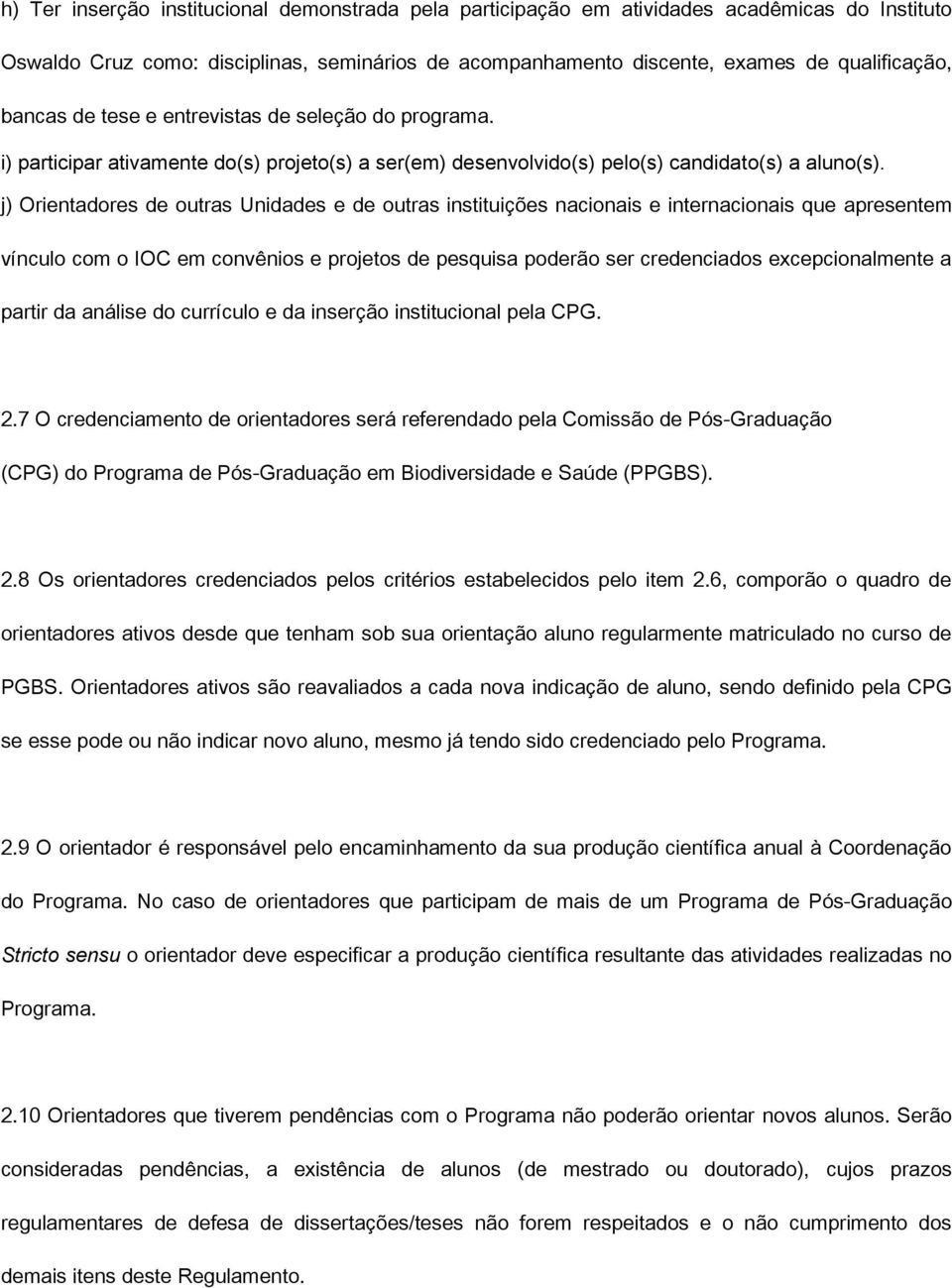 j) Orientadores de outras Unidades e de outras instituições nacionais e internacionais que apresentem vínculo com o IOC em convênios e projetos de pesquisa poderão ser credenciados excepcionalmente a