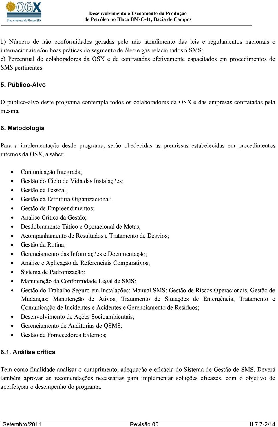 Público-Alvo O público-alvo deste programa contempla todos os colaboradores da OSX e das empresas contratadas pela mesma. 6.