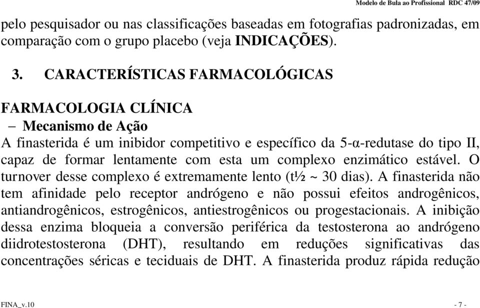 enzimático estável. O turnover desse complexo é extremamente lento (t½ ~ 30 dias).