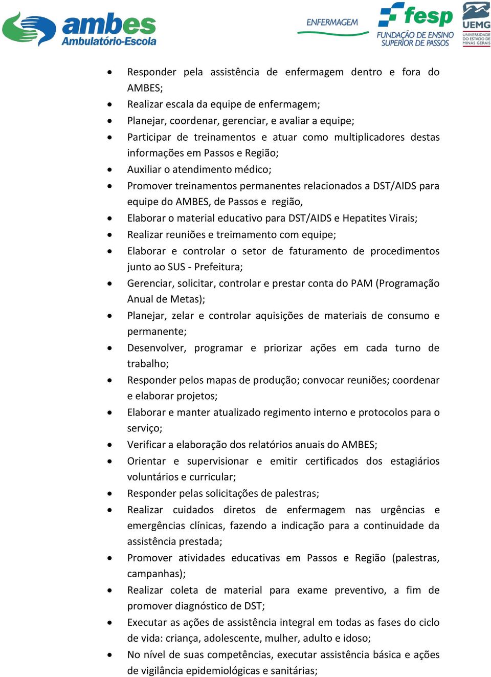 material educativo para DST/AIDS e Hepatites Virais; Realizar reuniões e treimamento com equipe; Elaborar e controlar o setor de faturamento de procedimentos junto ao SUS - Prefeitura; Gerenciar,