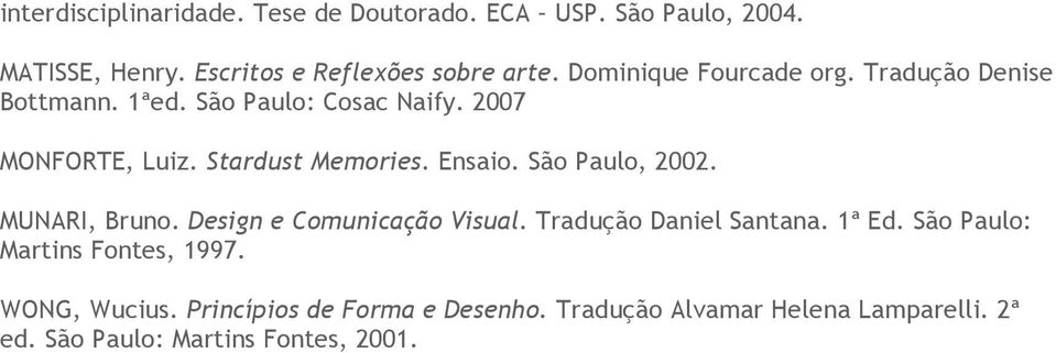 Ensaio. São Paulo, 2002. MUNARI, Bruno. Design e Comunicação Visual. Tradução Daniel Santana. 1ª Ed.