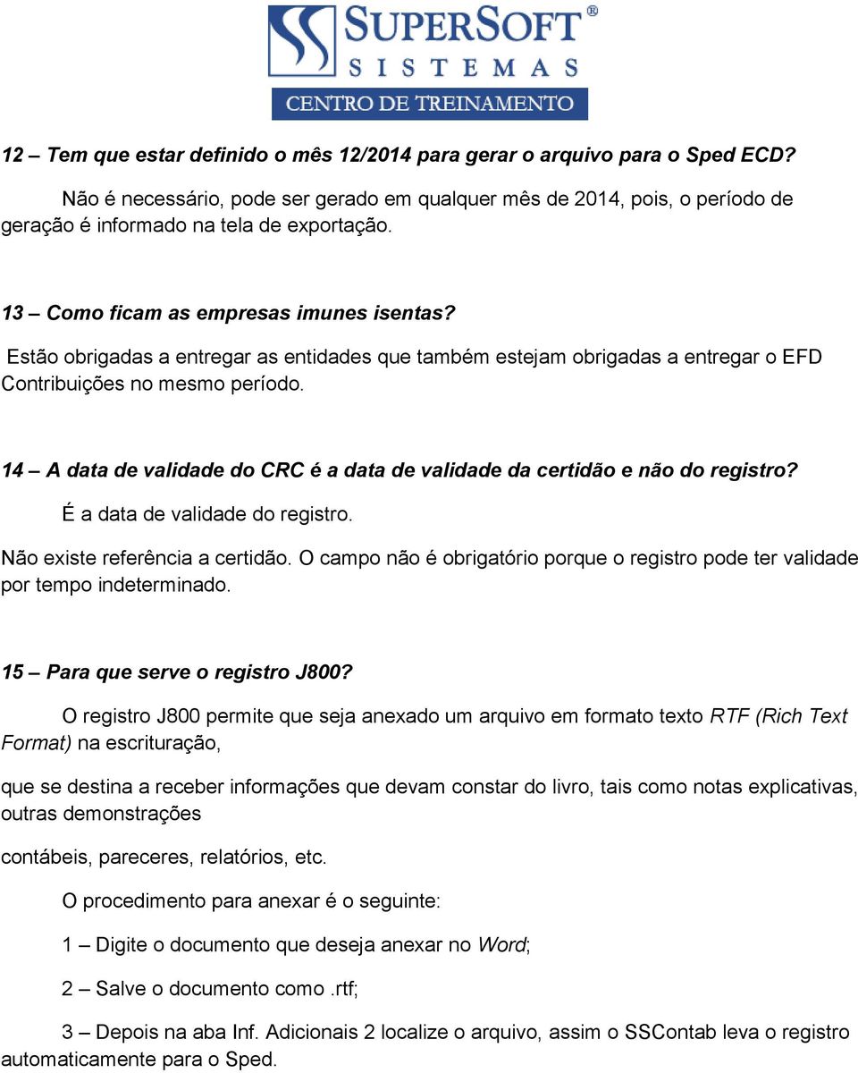 14 A data de validade do CRC é a data de validade da certidão e não do registro? É a data de validade do registro. Não existe referência a certidão.