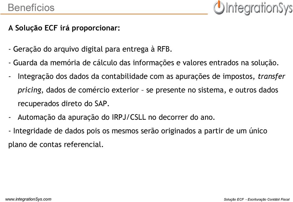 - Integração dos dados da contabilidade com as apurações de impostos, transfer pricing, dados de comércio exterior se presente