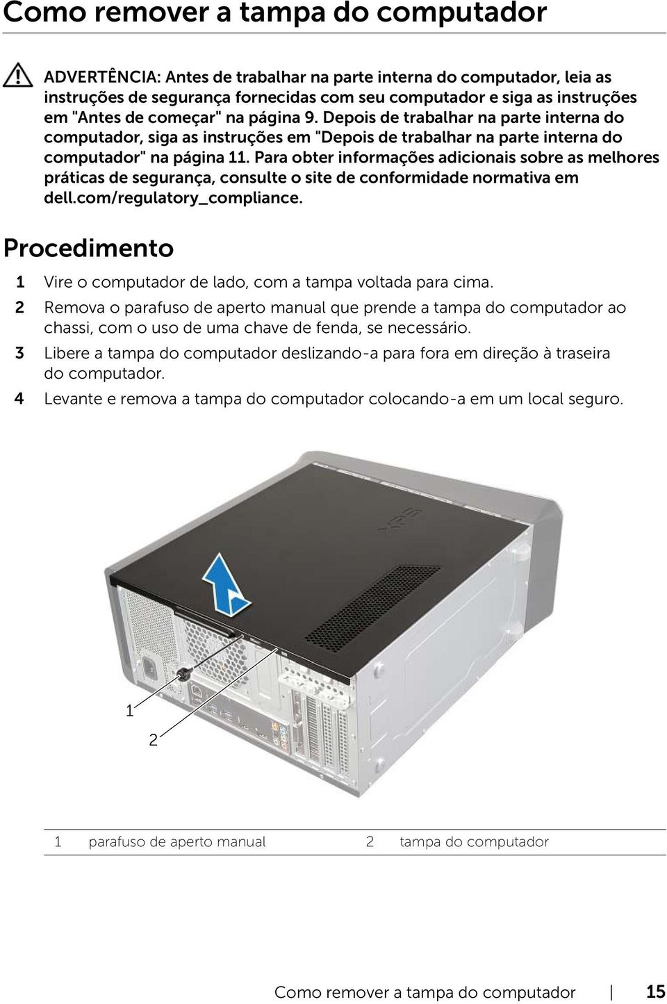 necessário. 3 Libere a tampa do computador deslizando-a para fora em direção à traseira do computador.