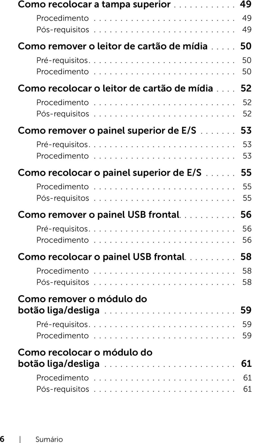 .......................... 52 Como remover o painel superior de E/S....... 53 Pré-requisitos............................ 53 Procedimento........................... 53 Como recolocar o painel superior de E/S.