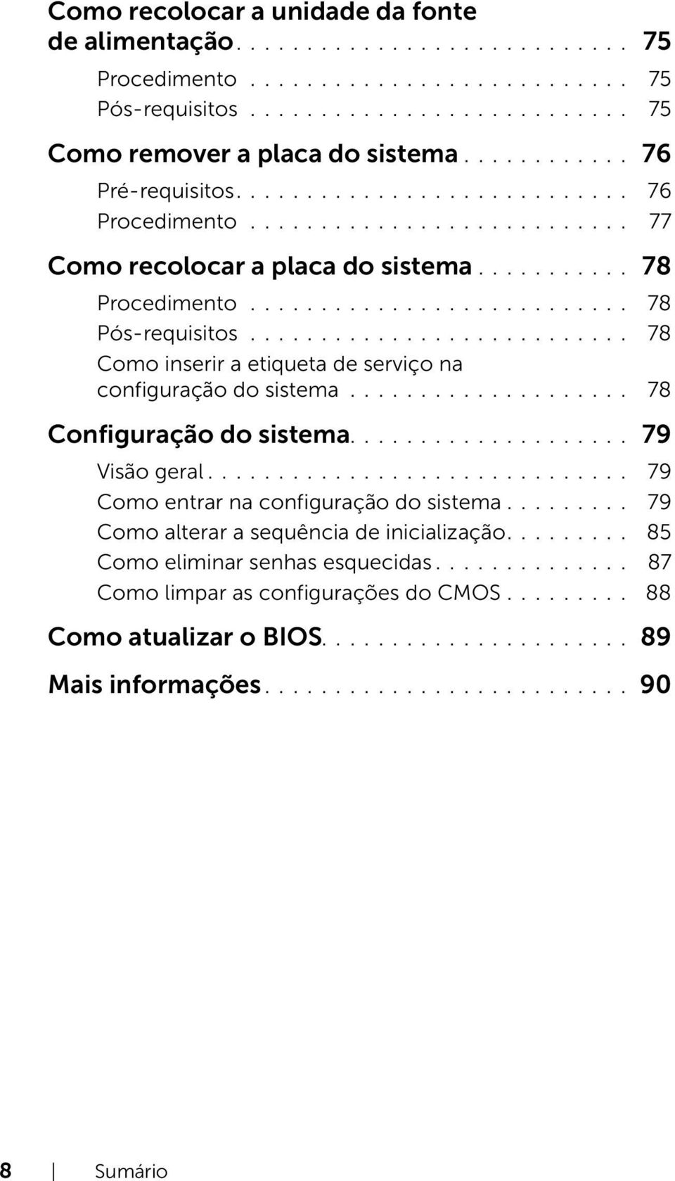 .......................... 78 Como inserir a etiqueta de serviço na configuração do sistema.................... 78 Configuração do sistema.................... 79 Visão geral.