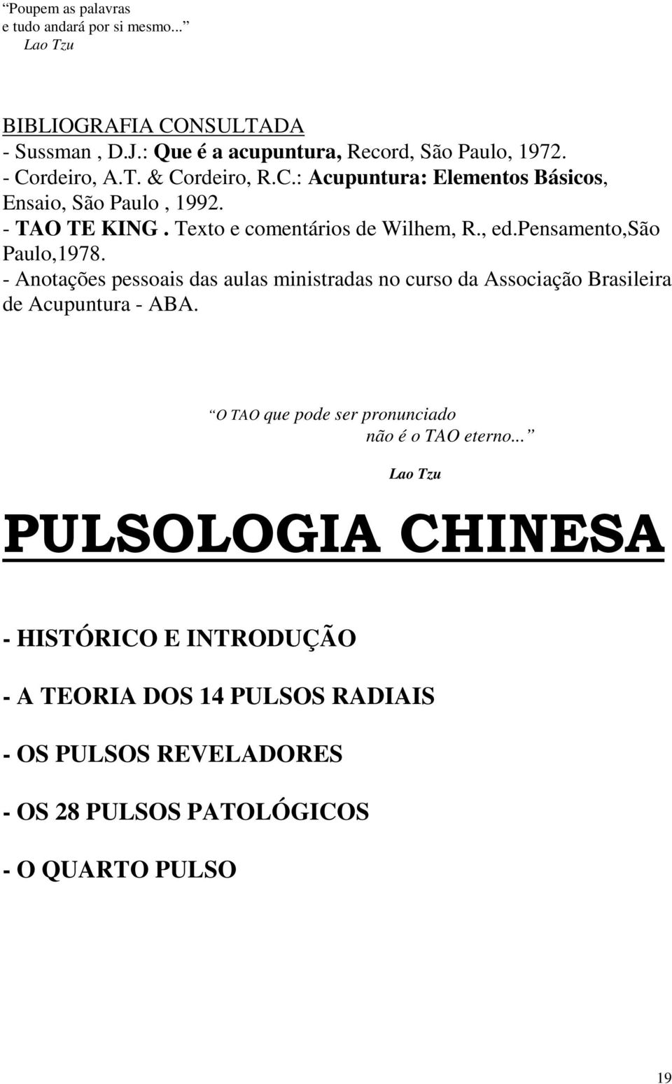pensamento,são Paulo,1978. - Anotações pessoais das aulas ministradas no curso da Associação Brasileira de Acupuntura - ABA.