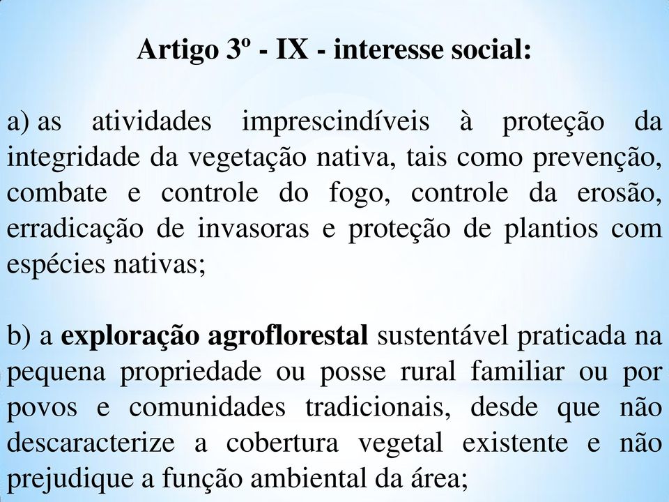 nativas; b) a exploração agroflorestal sustentável praticada na pequena propriedade ou posse rural familiar ou por povos e