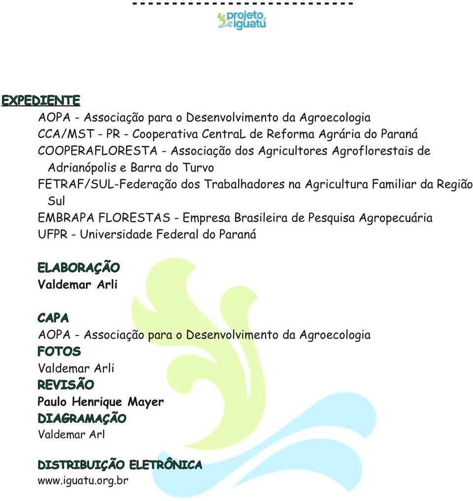 Sul EMBRAPA FLORESTAS - Empresa Brasileira de Pesquisa Agropecuária UFPR - Universidade Federal do Paraná ELABORAÇÃO Valdemar Arli CAPA AOPA -