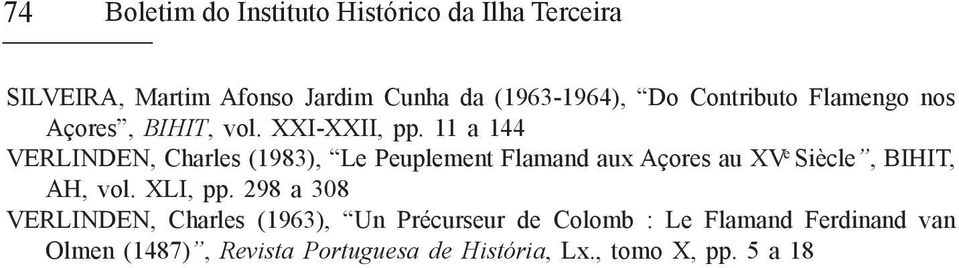 11 a 144 VERLINDEN, Charles (1983), Le Peuplement Flamand aux Açores au XV e Siècle, BIHIT, AH, vol.