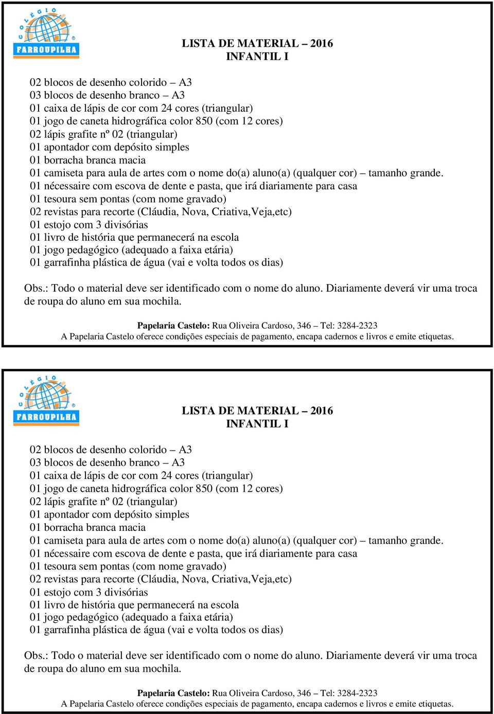 01 nécessaire com escova de dente e pasta, que irá diariamente para casa 01 tesoura sem pontas (com nome gravado) 02 revistas para recorte (Cláudia, Nova, Criativa,Veja,etc) 01 estojo com 3