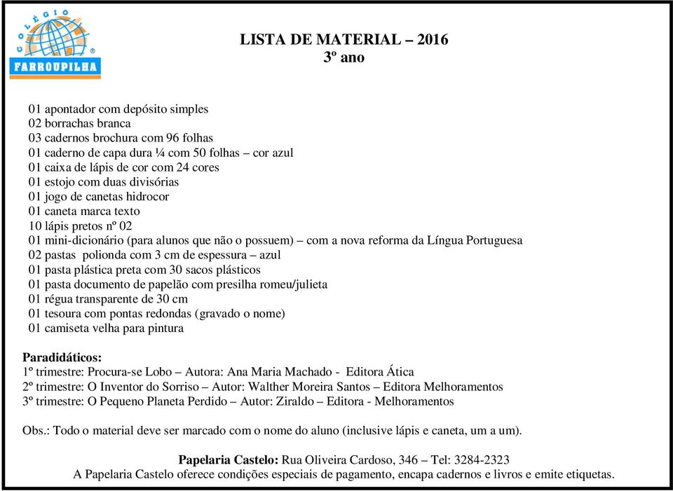 sacos plásticos 01 pasta documento de papelão com presilha romeu/julieta 01 régua transparente de 30 cm 01 tesoura com pontas redondas (gravado o nome) 01 camiseta velha para pintura 1º trimestre: