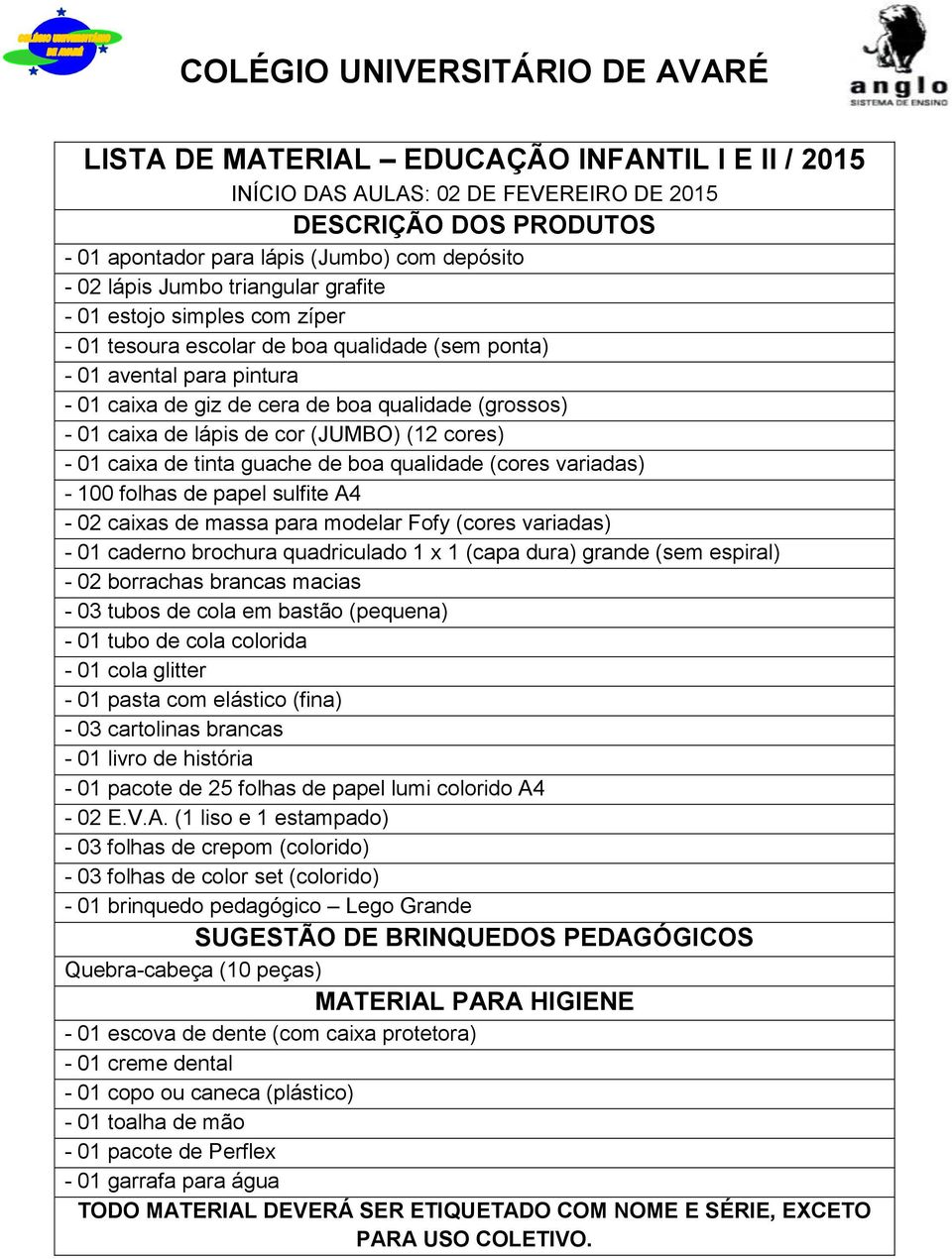 100 folhas de papel sulfite A4-02 caixas de massa para modelar Fofy (cores variadas) - 01 caderno brochura quadriculado 1 x 1 (capa dura) grande (sem espiral) - 02 borrachas brancas macias - 03 tubos