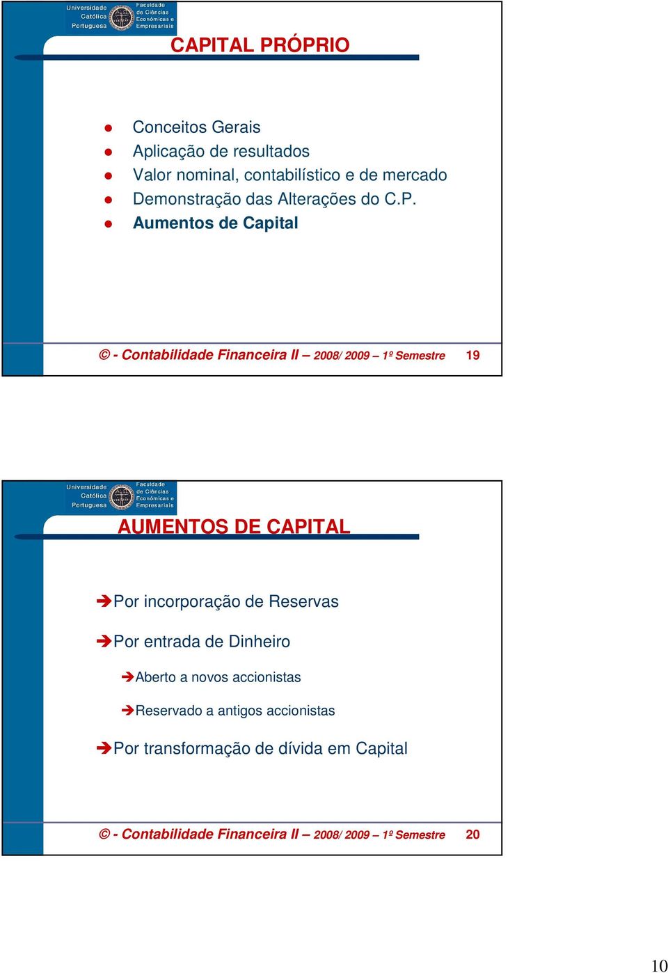 Aumentos de Capital - Contabilidade Financeira II 2008/ 2009 1º Semestre 19 AUMENTOS DE CAPITAL Por