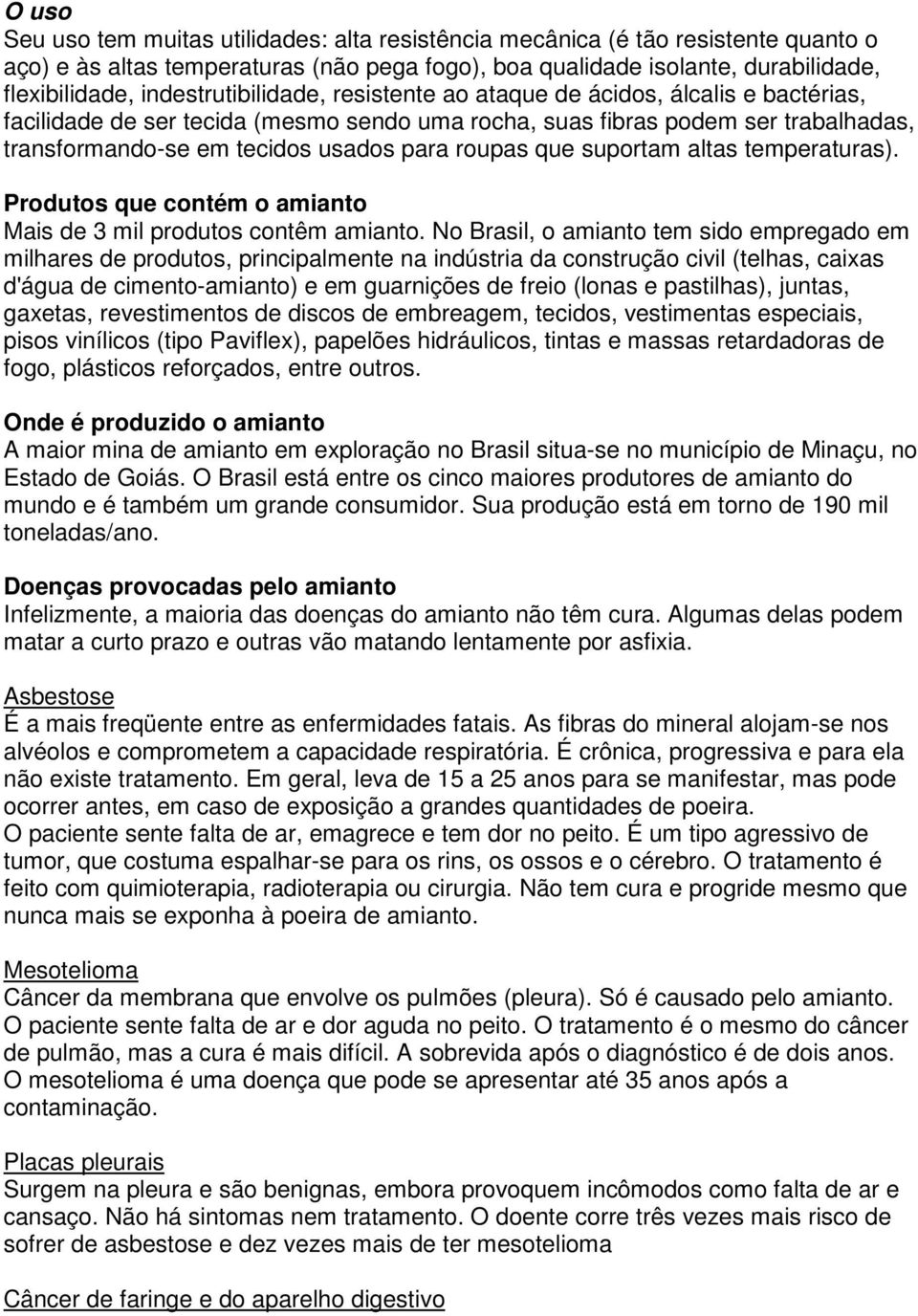 roupas que suportam altas temperaturas). Produtos que contém o amianto Mais de 3 mil produtos contêm amianto.