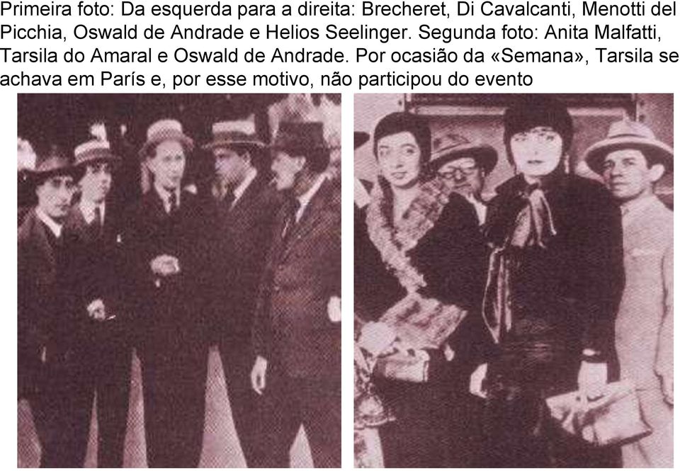 Segunda foto: Anita Malfatti, Tarsila do Amaral e Oswald de Andrade.