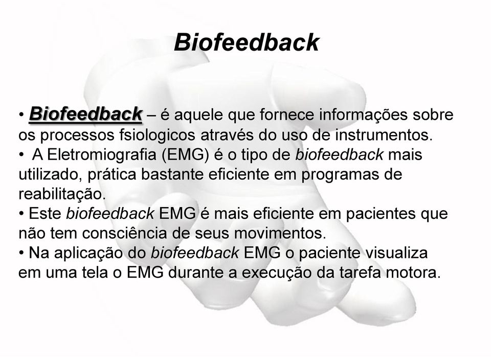 A Eletromiografia (EMG) é o tipo de biofeedback mais utilizado, prática bastante eficiente em programas de