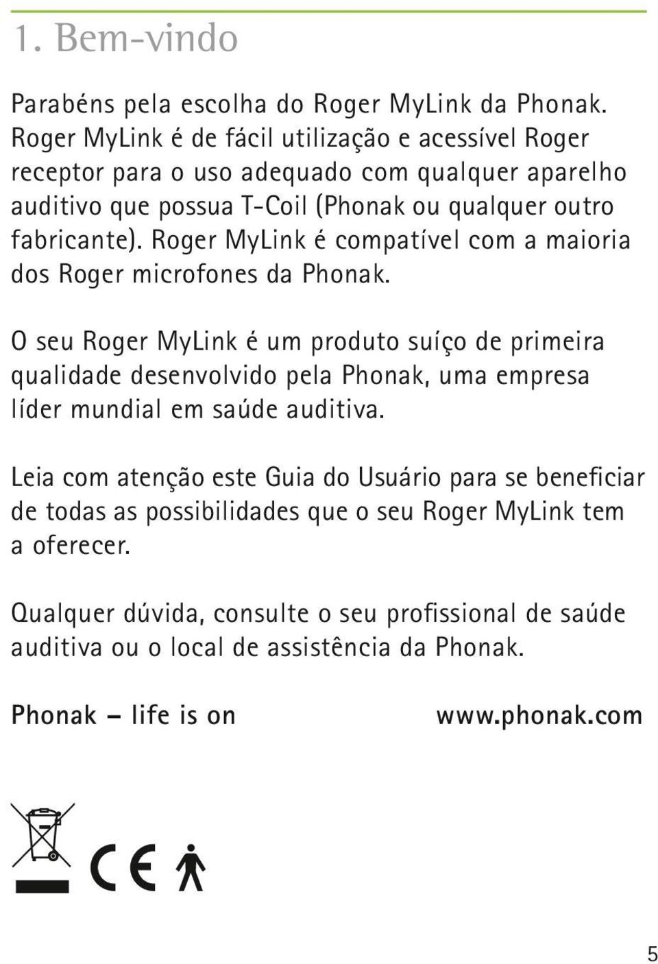 Roger MyLink é compatível com a maioria dos Roger microfones da Phonak.