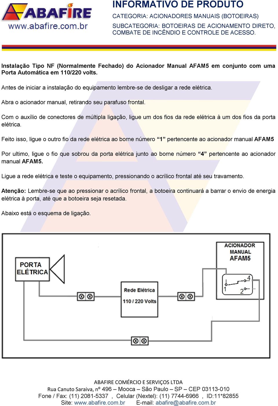 Com o auxílio de conectores de múltipla ligação, ligue um dos fios da rede elétrica à um dos fios da porta elétrica.