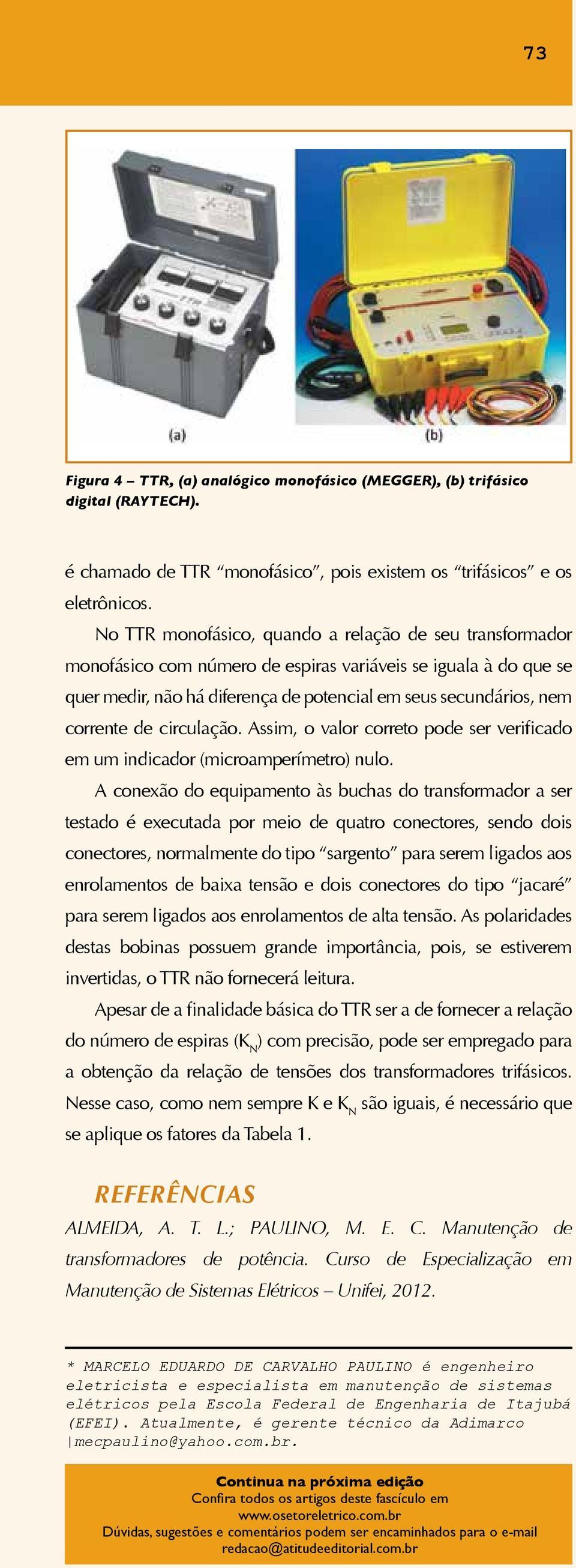 de circulação. Assim, o valor correto pode ser verificado em um indicador (microamperímetro) nulo.