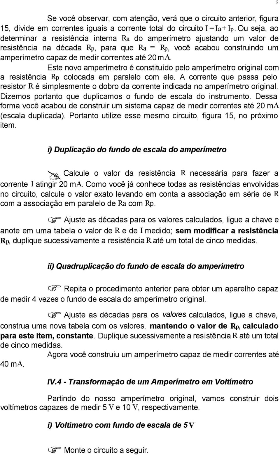 ma. Este novo amperímetro é constituído pelo amperímetro original com a resistência Rp colocada em paralelo com ele.