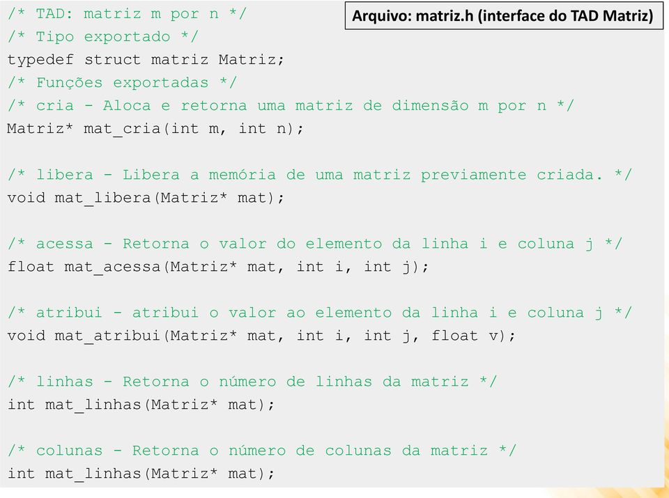 mat_cria(int m, int n); /* libera - Libera a memória de uma matriz previamente criada.