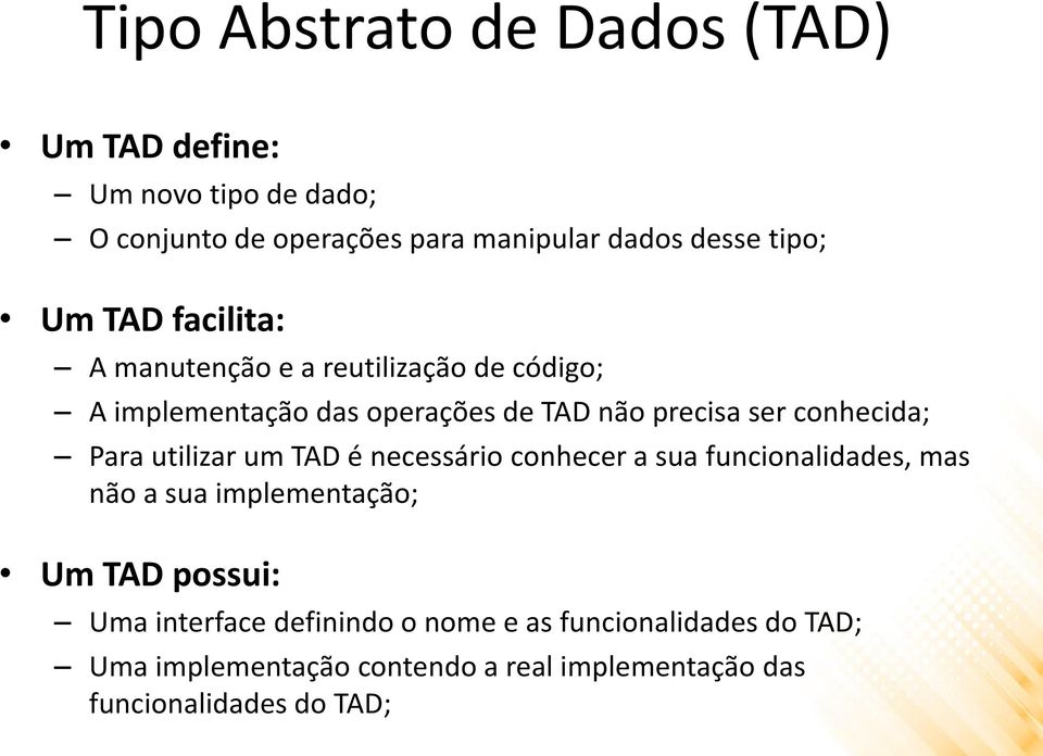 Para utilizar um TAD é necessário conhecer a sua funcionalidades, mas não a sua implementação; Um TAD possui: Uma
