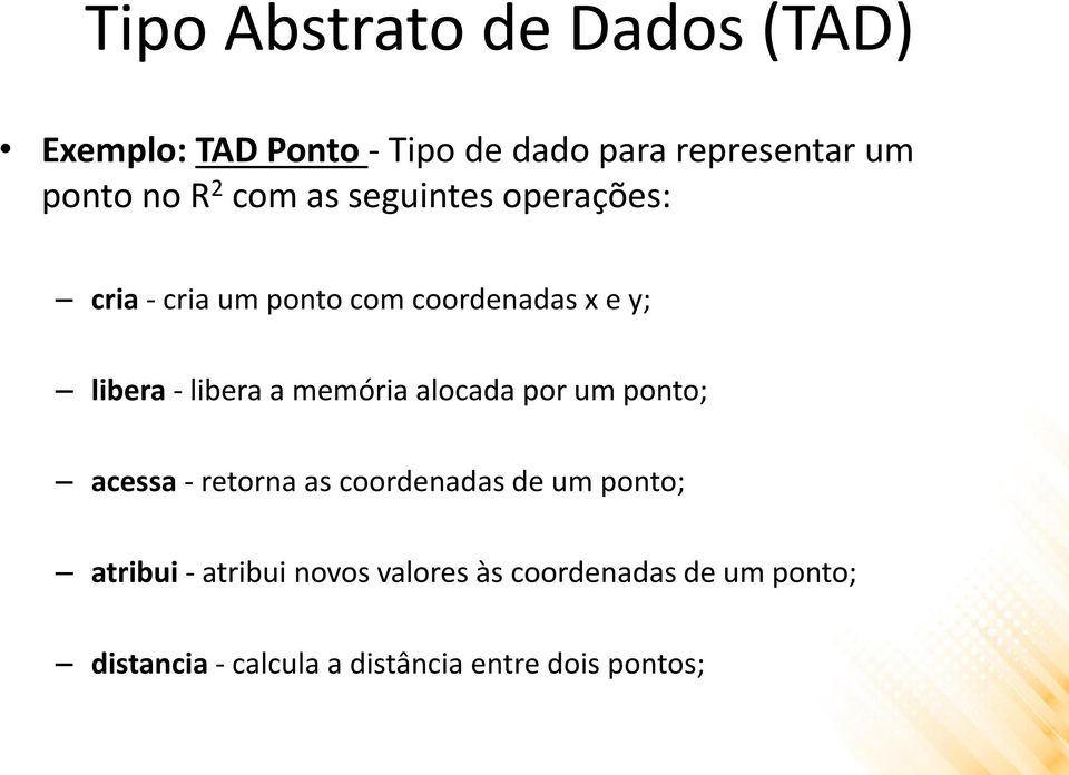 a memória alocada por um ponto; acessa - retorna as coordenadas de um ponto; atribui -