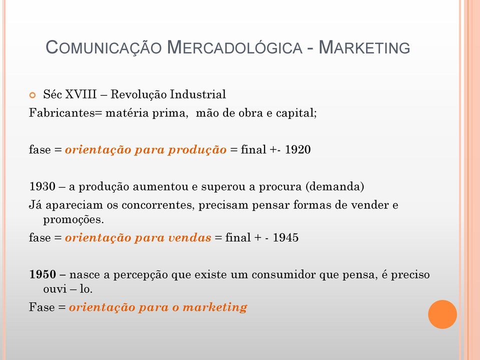 apareciam os concorrentes, precisam pensar formas de vender e promoções.