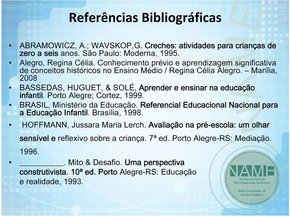 Marília, 2008 BASSEDAS, HUGUET, & SOLÉ, Aprender e ensinar na educação infantil. Porto Alegre; Cortez, 1999. BRASIL, Ministério da Educação.