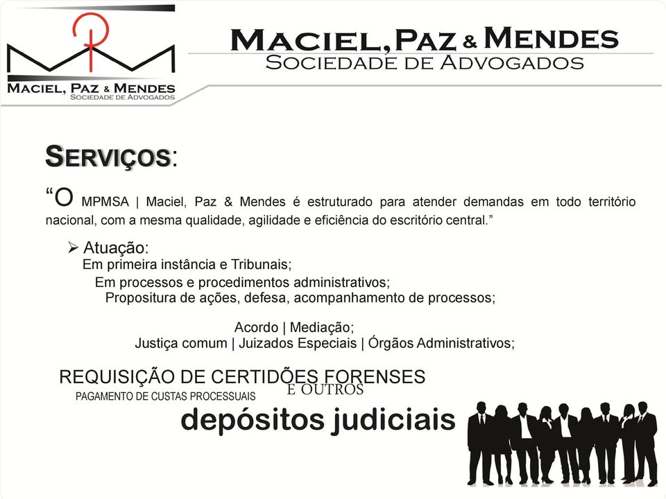 Atuação: Em primeira instância e Tribunais; Em processos e procedimentos administrativos; Propositura de ações, defesa,