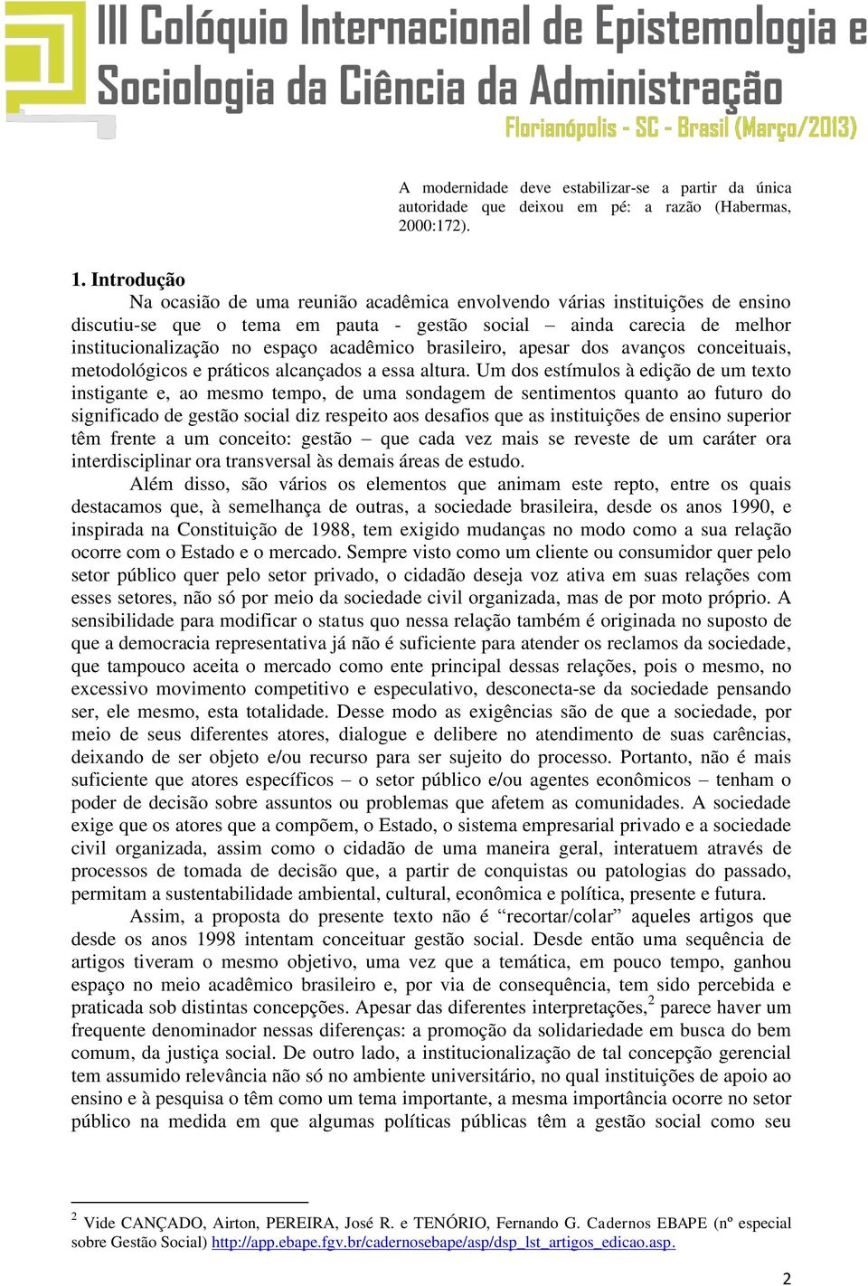 brasileiro, apesar dos avanços conceituais, metodológicos e práticos alcançados a essa altura.