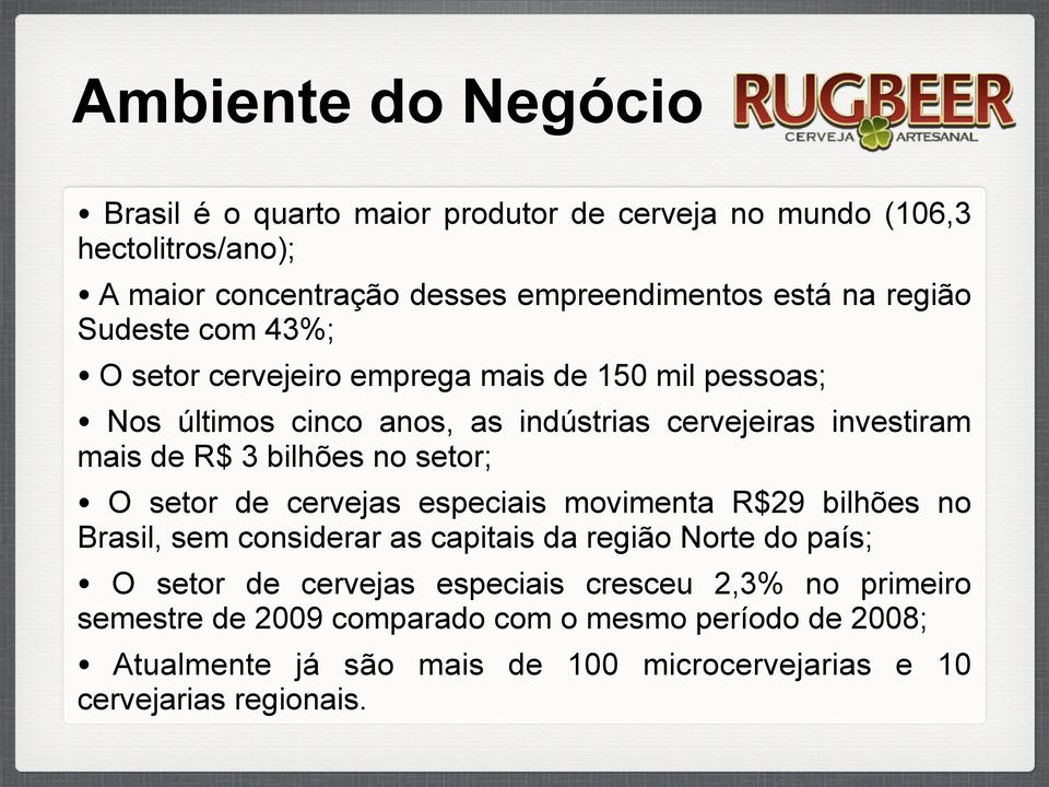 bilhões no setor; O setor de cervejas especiais movimenta R$29 bilhões no Brasil, sem considerar as capitais da região Norte do país; O setor de cervejas