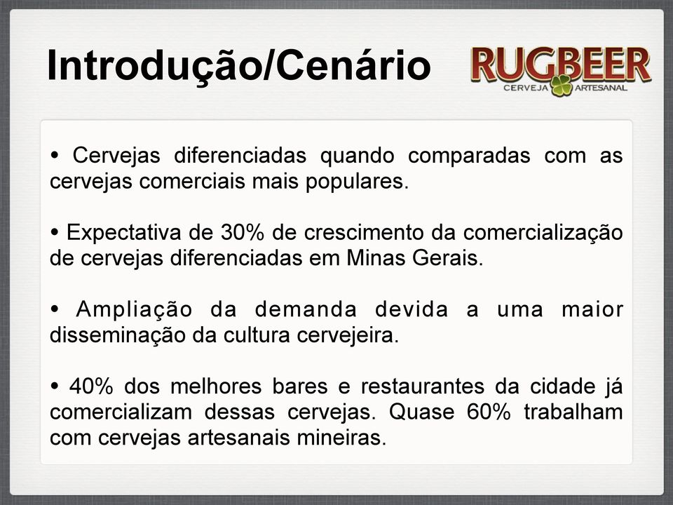 Ampliação da demanda devida a uma maior disseminação da cultura cervejeira.