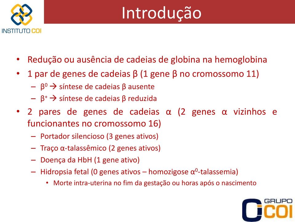 funcionantes no cromossomo 16) Portador silencioso (3 genes ativos) Traço α-talassêmico (2 genes ativos) Doença da HbH (1
