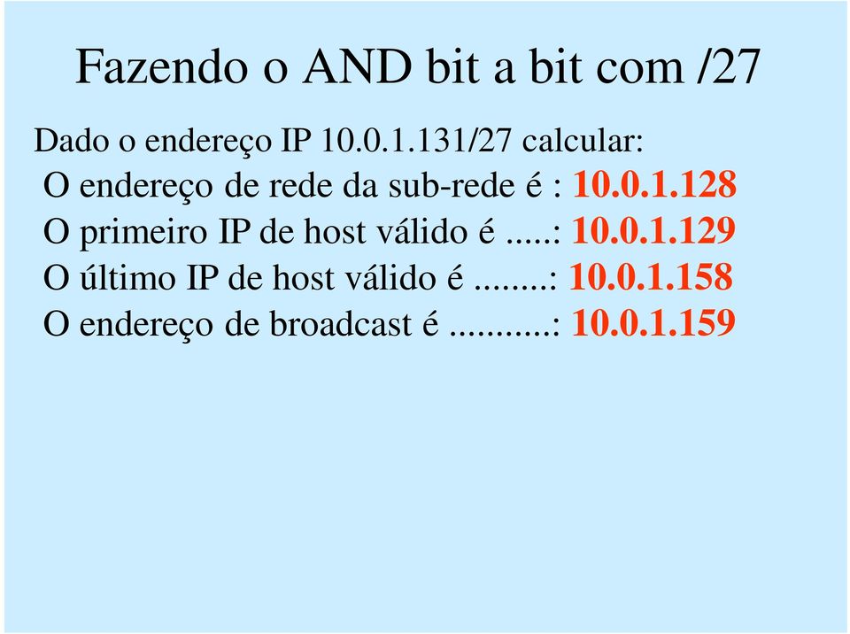 ..: 10.0.1.129 O último IP de host válido é...: 10.0.1.158 O endereço de broadcast é.