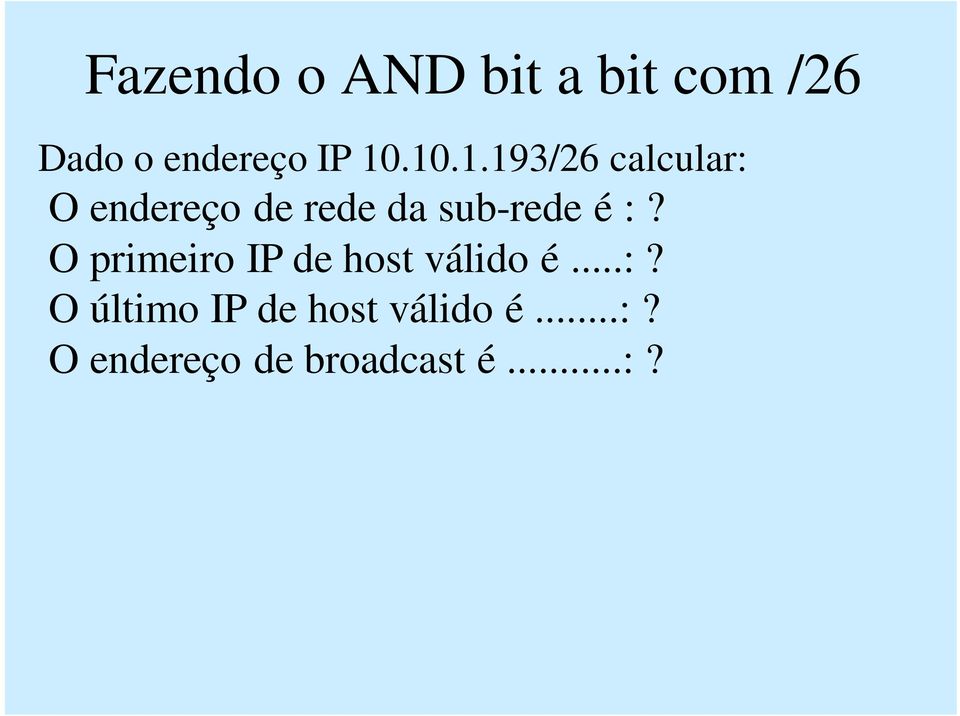 sub-rede é :? O primeiro IP de host válido é...:? O último IP de host válido é.